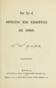 Cover of: The art of drawing and engraving on wood. by George Walter Marx