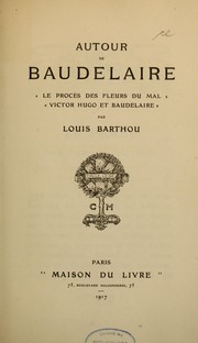 Cover of: Autour de Baudelaire: Le procès des Fleurs du mal, Victor Hugo et Baudelaire, par Louis Barthou