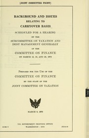 Cover of: Background and issues relating to carryover basis scheduled for a hearing by the Subcommittee on Taxation and Debt Management Generally of the Committee on Finance on March 12, 19, and 20, 1979