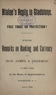 Cover of: Blaine's reply to Gladstone: Free trade and protection? From remarks on banking and currency