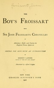 Cover of: The boy's Froissart: being Sir John Froissart's Chronicles of adventure, battle, and custom in England, France, Spain, etc.