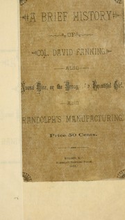 Cover of: A brief history of Col. David Fanning: also, Naomi Wise, or the wrongs of a beautiful girl : and Randolph's manufacturing.