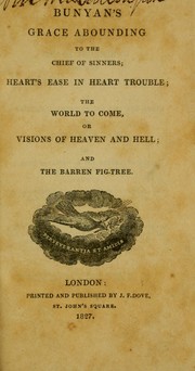 Cover of: Bunyan's grace abounding to the chief of sinners: heart's ease in heart trouble, the world to come, or visions of heaven and hell, and the barren fig tree.