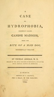 Cover of: A case of hydrophobia: commonly called canine madness, from the bite of a mad dog, successfully treated.