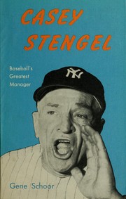 Casey Stengel, baseball's greatest manager by Gene Schoor