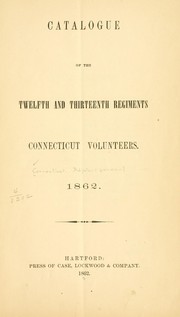 Cover of: Catalogue of the Twelfth and Thirteenth regiments Connecticut volunteers.