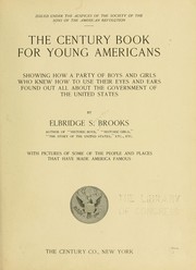 Cover of: The Century book for young Americans: showing how a party of boys and girls who knew how to use their eyes and ears  found out all about  the government of the United States