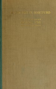Cover of: A century in Hartford: being the history of the Hartford county mutual fire insurance company in relation to the hundred years of local and national progress and experiences and the world development in invention and discoveries--the age of marvels