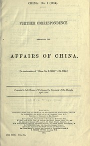 Cover of: China. No. 1 (1914): Further correspondence respecting the affairs of China. <In continuation of "China, no.3 (1913)": Cd.7054>