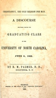 Cover of: Christianity, the only religion for man: a discourse delivered before the graduating class of the University of North Carolina, June 4, 1855