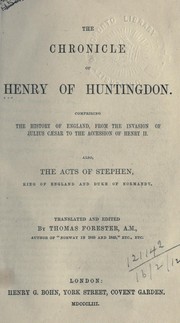 Cover of: The Chronicle: comprising the history of England, from the invasion of Julius Caesar to the accession of Henry II, also, The Acts of Stephen, King of England and duke of Normandy.  Translated and edited by Thomas Forester