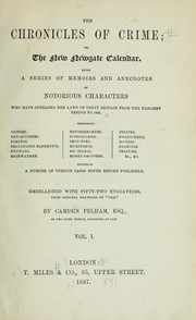 Cover of: The chronicles of crime: or, The new Newgate calendar, being a series of memoirs and anecdotes of notorious characters who have outraged the laws of Great Britain from the earliest period to 1841