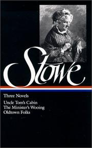 Cover of: Uncle Tom's cabin, or, Life among the lowly ; The minister's wooing ; Oldtown folks by Harriet Beecher Stowe