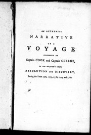 Cover of: An authentic narrative of a voyage performed by Captain Cook and Captain Clerke, in His Majesty's ships Resolution and Discovery during the years 1776, 1777, 1778, 1779 and 1780: in search of a North-West passage between the continents of Asia and America : including a faithful account of all their discoveries, and the unfortunate death of Captain Cook : illustrated with a chart and a variety of cuts