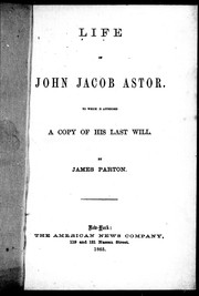 Cover of: Life of John Jacob Astor: to which is appended a copy of his last will