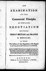 Cover of: An Examination of the commercial principles of the late negotiation between Great Britain and France in MDCCLXI: in which the system of that negotiation with regard to our colonies and commerce is considered.