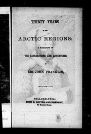 Cover of: Thirty years in the Arctic regions: a narrative of the explorations and adventures of Sir John Franklin