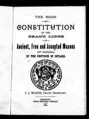 The book of constitution of the Grand Lodge of Ancient, Free and Accepted Masons of Canada, in the Province of Ontario by Freemasons. Grand Lodge of Ontario