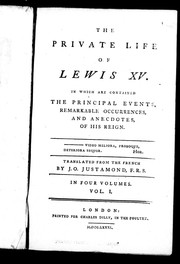 Cover of: The private life of Lewis XV: in which are contained the principal events, remarkable occurrences, and anecdotes of his reign