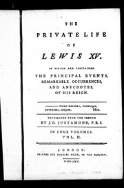Cover of: The private life of Lewis XV: in which are contained the principal events, remarkable occurrences, and anecdotes of his reign