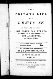 Cover of: The private life of Louis XV: in which are contained the principal events, remarkable occurrences, and anecdotes of his reign