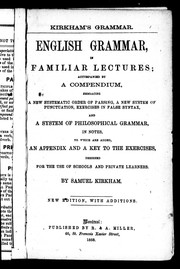 Cover of: English grammar in familiar lectures: accompanied by a compendium, embracing a new systematic order of parsing, a new system of punctuation, exercise in false syntax, and a system of philosophical grammar in notes, to which are added an appendix and a key to the exercises, designed for the use of schools and private learners