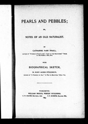 Pearls and pebbles, or, Notes of an old naturalist by Catherine Parr Traill