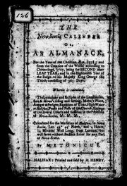 Cover of: The Nova-Scotia calendar, or, An almanack for the year of the Christian ñra, 1778: and from the creation of the world according to chronology 5727, being the second after leap year; and in the eighteenth year of the reign of His Majesty King George the Third ... wherein is contained the lunations and eclipses of the luminaries ... feasts and fasts of the Church, sittings of the several courts and sessions in the province of Nova-Scotia, &c. &c. &c.; calculated for the meridian of Halifax ...