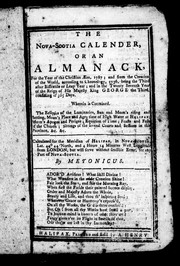 Cover of: The Nova-Scotia calender, or, An almanack, for the year of the Christian æra, 1787: and from the creation of the world ... and in the twenty seventh year of the reign of His Majesty King George the Third ... wherein is contained the eclipses of the luminaries ... feasts and fasts of the Church; sittings of the several courts and sessions in this province, &c. &c. ...