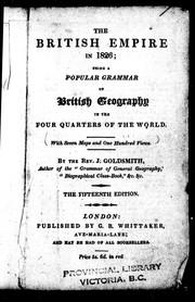 Cover of: The British Empire in 1826: being a popular grammar of British geography in the four quarters of the world, with seven maps and one hundred views