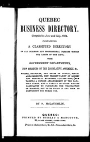 Cover of: Quebec business directory, compiled in June and July, 1854: containing a classified directory of all business and professional persons within the limits of the city, with government departments, new members of the Legislative Assembly, &c., routes, distances, and rates of travel ...