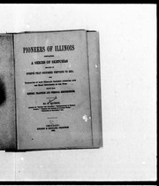 Cover of: Pioneers of Illinois: containing a series of sketches relating to events that occurred previous to 1813, also narratives of many thrilling incidents connected with the early settlement of the West, drawn from history, tradition and personal reminiscences