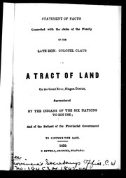 Statement of facts connected with the claim of the family of the late Hon. Colonel Claus to a tract of land on the Grand River, Niagara District, surrendered by the Indians of the Six Nations to his use, and of the refusal of the provincial government to confirm the same