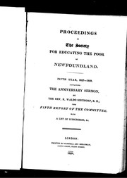 Cover of: Proceedings of the Society for Educating the Poor of Newfoundland: fifth year, 1827-1828 : containing the anniversary sermon by the Rev. R. Waldo Sibthorp, B.D., the fifth report of the Committee, with a list of subscribers, &c