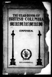 Compiled from the year book of British Columbia and manual of provincial information by R. Edward Gosnell
