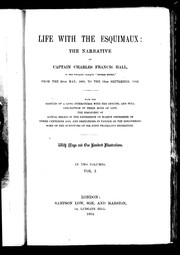 Cover of: Life with the Esquimaux: the narrative of Captain Charles Francis Hall, of the whaling barque "George Henry", from the 29th May, 1860, to the 13th September, 1862 : with the results of a long intercourse with the Innuits [sic], and full description of their mode of life, the discovery of actual relics of the expedition of Martin Frobisher of three centuries ago, and deductions in favour of yet discovering some of the survivors of Sir John Franklin's expedition