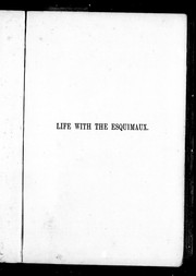 Cover of: Life with the Esquimaux: a narrative of Arctic experience in search of survivors of Sir John Franklin's expedition from May 29, 1860 to September 13, 1862