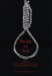 Cover of: Dying to Tell: Angola , Crime Consequence, Conclusion at Louisiana State Penitentiary