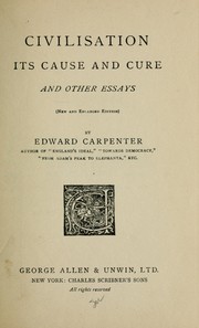 Cover of: Civilisation, its cause and cure by Edward Carpenter