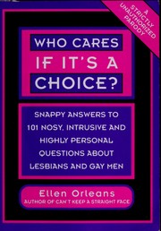 Cover of: Who cares if it's a choice?: snappy answers to 101 nosy, intrusive and highly personal questions about lesbians and gays
