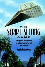 Cover of: The script-selling game: a Hollywood insider's look at getting your script sold and produced / by Kathie Fong Yoneda.