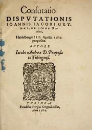 Cover of: Confutatio dispvtationis Ioannis Iacobi Grynaei: de coena Domini
