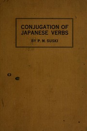 Cover of: Conjugation of Japanese verbs in the modern spoken Japanese: with lists of colloquial verbs, nominal verbs, etc.