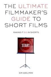 Cover of: The ultimate filmmaker's guide to short films: making it big in shorts