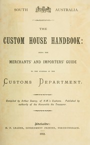 Cover of: The Custom House handbook: being the merchants' and importers' guide to the business of the Customs Department.