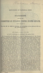 Cover of: Refunding of national debt: Statements before the Committee on finance, United States senate, with regard to the bill (H.R. 4592) to facilitate the refunding of the national debt...