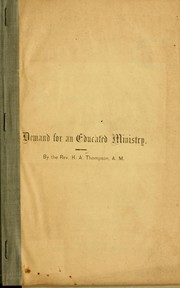Cover of: Demand for an educated ministry: an address delivered before the students and trustees of Western College, Western, Iowa, at the annual commencement