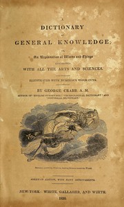 Cover of: A dictionary of general knowledge, or, An explanation of words and things connected with all the arts and sciences