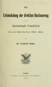 Cover of: Die Entwickelung der direkten Besteuerung in der Reichsstadt Frankfurt bis zur Revolution 1612-1614.