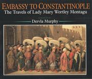 Cover of: Embassy to Constantinople: the travels of Lady Mary Wortley Montagu